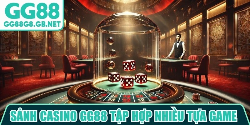 Sảnh casino GG88 tập hợp nhiều tựa game hấp dẫn với phong cách thiết kế đa dạng